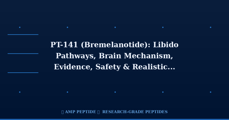 PT-141 (Bremelanotide): Libido Pathways, Brain Mechanism, Evidence, Safety & Realistic Expectations | AMP Peptide