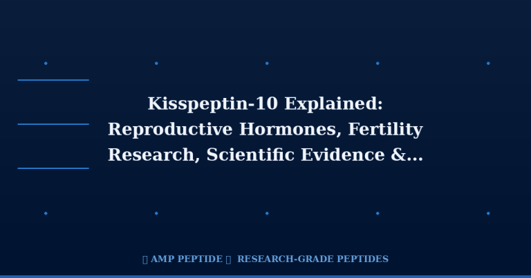 Kisspeptin-10 Explained: Reproductive Hormones, Fertility Research, Scientific Evidence & Realistic Expectations | AMP Peptide 7 Kisspeptin-10 Explained: Reproductive Hormones, Fertility Research, Scientific Evidence & Realistic Expectations | AMP Peptide