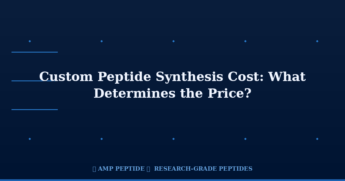 AMP Peptide - China Peptide Manufacturer Custom Peptide Synthesis Cost: What Determines the Price?